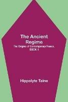 The Ancient Regime; The Origins of Contemporary France, BOOK II