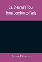 Dr. Stearns's Tour from London to Paris