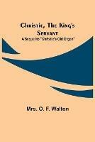 Christie, the King's Servant; A Sequel to Christie's Old Organ