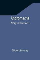 Andromache: A Play in Three Acts