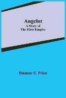 Angelot: A Story of the First Empire