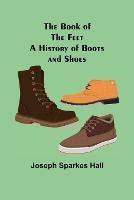 The Book of the Feet: A History of Boots and Shoes