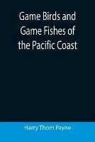 Game Birds and Game Fishes of the Pacific Coast