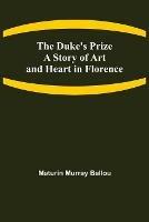 The Duke's Prize A Story of Art and Heart in Florence