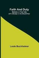 Faith and Duty: Sermons on Free Texts with reference to the Church-Year