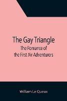 The Gay Triangle: The Romance of the First Air Adventurers