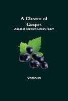 A Cluster of Grapes; A Book of Twentieth Century Poetry