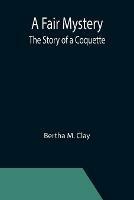 A Fair Mystery: The Story of a Coquette