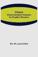 Cicero; Cicero Ancient Classics for English Readers