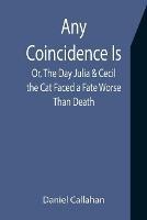 Any Coincidence Is; Or, The Day Julia & Cecil the Cat Faced a Fate Worse Than Death