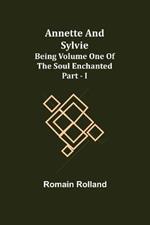 Annette and Sylvie: Being Volume One of The Soul Enchanted Part - I