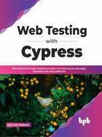 Web Testing with Cypress: Run End-to-End tests, Integration tests, Unit tests across web apps, browsers and cross-platforms (English Edition)