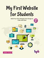 My First Website for Students: Build Your First Website from Design to Code with Ease (English Edition)