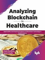 Analyzing Blockchain in Healthcare: Applicability and Empirical Evidence of Blockchain Technology in Health Science (English Edition)