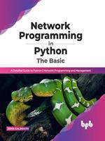 Network Programming in Python: The Basic: A Detailed Guide to Python 3 Network Programming and Management (English Edition)