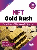 NFT Gold Rush: The Ultimate NFT Handbook for Beginners (English Edition)