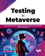 Testing in Metaverse: A practical guide to applying quality engineering principles to the metaverse (English Edition)