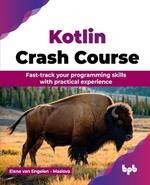 Kotlin Crash Course: Fast-track your programming skills with practical experience