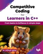 Competitive Coding for Learners in C++: From basics to brilliance in simple steps (English Edition)