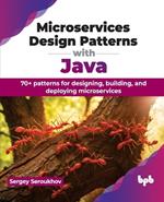 Microservices Design Patterns with Java: 70+ patterns for designing, building, and deploying microservices