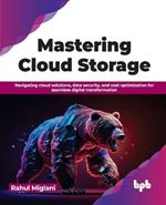 Mastering Cloud Storage: Navigating cloud solutions, data security, and cost optimization for seamless digital transformation