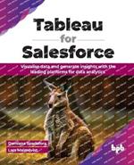 Tableau for Salesforce: Visualise data and generate insights with the leading platforms for data analytics