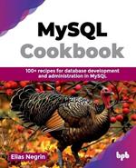 MySQL Cookbook: 100+ recipes for database development and administration in MySQL