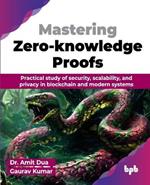 Mastering Zero-knowledge Proofs: Practical study of security, scalability, and privacy in blockchain and modern systems