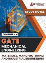 GATE Mechanical Engineering Materials, Manufacturing and Industrial Engineering (Vol 4) Topic-wise Notes A Complete Preparation Study Notes with Solved MCQs