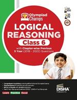 Olympiad Champs Logical Reasoning Class 6 with Chapter-Wise Previous 5 Year (2018 - 2022) Questions Complete Prep Guide with Theory, Pyqs, Past & Practice Exercise