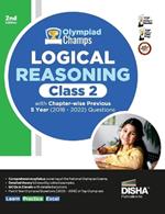 Olympiad Champs Logical Reasoning Class 2 with Chapter-Wise Previous 5 Year (2018 - 2022) Questions Complete Prep Guide with Theory, Pyqs, Past & Practice Exercise