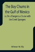 The Boy Chums in the Gulf of Mexico or, On a Dangerous Cruise with the Greek Spongers