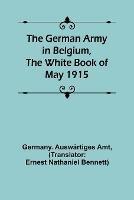 The German Army in Belgium, the White Book of May 1915