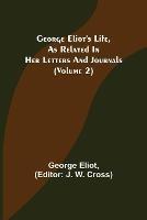 George Eliot's Life, as Related in Her Letters and Journals (Volume 2)