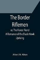 The Border Riflemen; or, The Forest Fiend. A Romance of the Black-Hawk Uprising