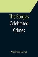 The Borgias; Celebrated Crimes
