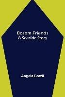 Bosom Friends: A Seaside Story