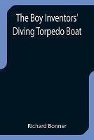 The Boy Inventors' Diving Torpedo Boat