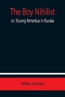 The Boy Nihilist; or, Young America in Russia