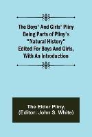 The Boys' and Girls' Pliny; Being parts of Pliny's Natural History edited for boys and girls, with an Introduction