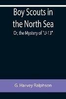 Boy Scouts in the North Sea; Or, the Mystery of U-13