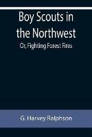 Boy Scouts in the Northwest; Or, Fighting Forest Fires