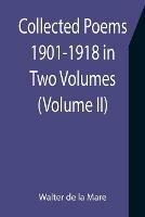 Collected Poems 1901-1918 in Two Volumes. (Volume II)