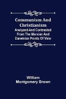 Communism and Christianism; Analyzed and Contrasted from the Marxian and Darwinian Points of View