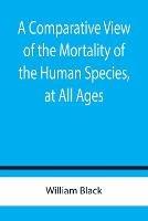 A Comparative View of the Mortality of the Human Species, at All Ages