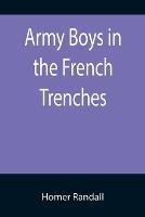 Army Boys in the French Trenches; Or, Hand to Hand Fighting with the Enemy