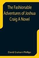 The Fashionable Adventures of Joshua Craig A Novel