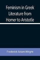 Feminism in Greek Literature from Homer to Aristotle