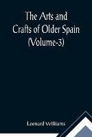 The Arts and Crafts of Older Spain (Volume-3)