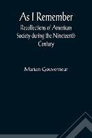 As I Remember; Recollections of American Society during the Nineteenth Century